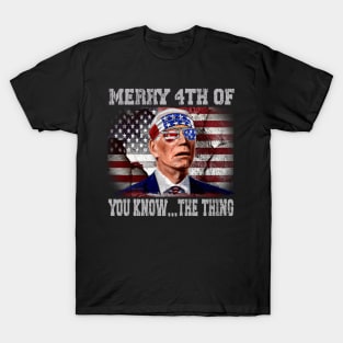 Funny Biden Confused Merry Happy 4th of You Know...The Thing T-Shirt